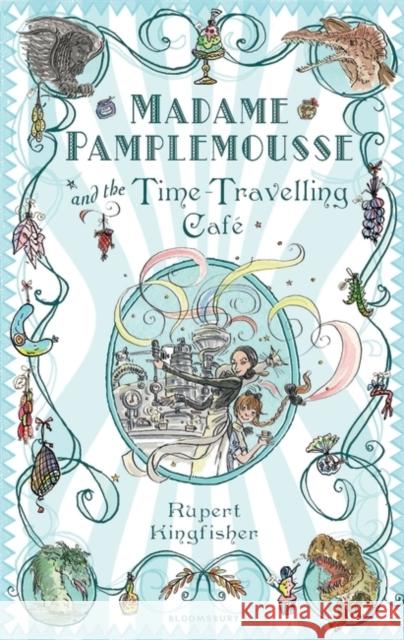 Madame Pamplemousse and the Time-Travelling Cafe Rupert Kingfisher 9781408800539