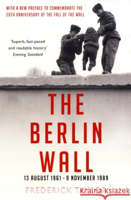 The Berlin Wall: 13 August 1961 - 9 November 1989 Frederick Taylor 9781408802564