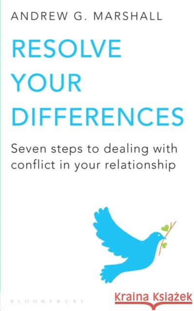 Resolve Your Differences: Seven Steps to Coping with Conflict in Your Relationship Andrew G Marshall 9781408802595