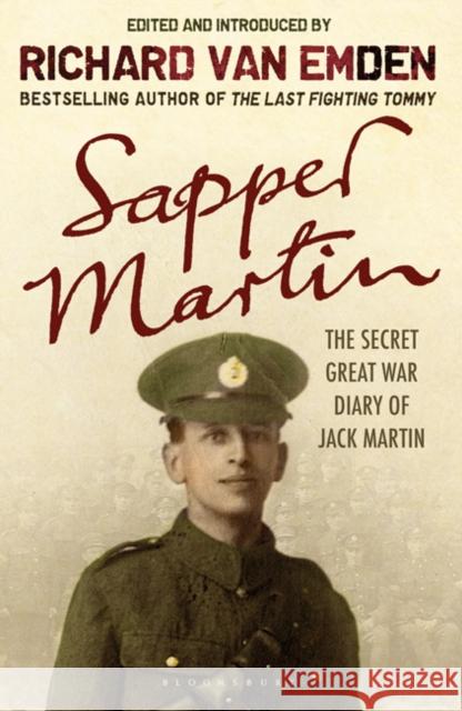 Sapper Martin: The Secret Great War Diary of Jack Martin Richard van Emden 9781408803110 Bloomsbury Publishing PLC