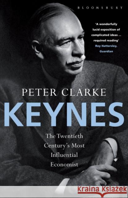 Keynes: The Twentieth Century's Most Influential Economist Peter Clarke 9781408803912 Bloomsbury Publishing PLC