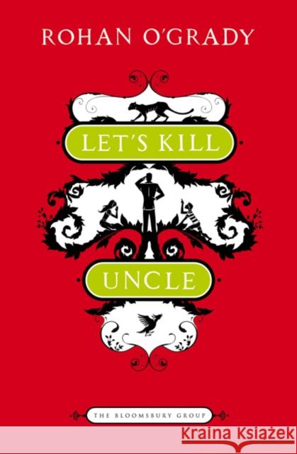 Let's Kill Uncle Rohan O'Grady 9781408808573 Bloomsbury Publishing PLC