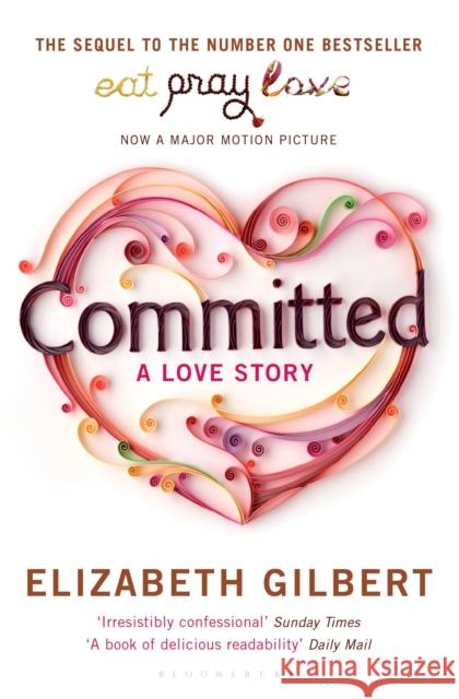 Committed: A Love Story Elizabeth Gilbert 9781408809457 Bloomsbury Publishing PLC