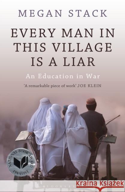 Every Man in This Village Is a Liar: An Education in War Megan Stack 9781408810002 Bloomsbury Publishing PLC