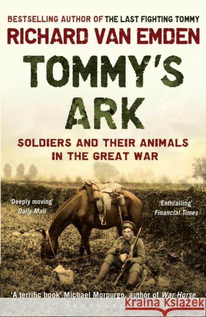 Tommy's Ark: Soldiers and their Animals in the Great War Richard van Emden 9781408810071 Bloomsbury Publishing PLC