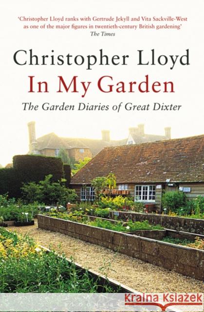 In My Garden: The Garden Diaries of Great Dixter Christopher Lloyd 9781408811085 Bloomsbury Publishing PLC