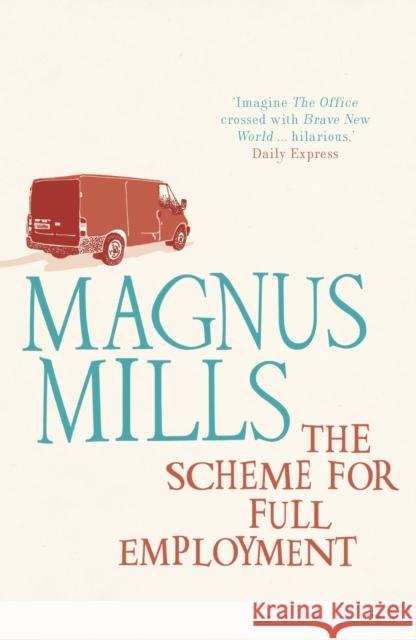 The Scheme for Full Employment : reissued Magnus Mills 9781408813744