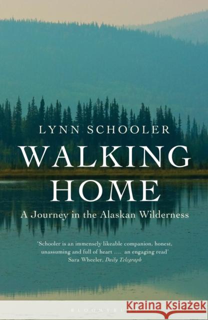 Walking Home: A Journey in the Alaskan Wilderness Lynn Schooler 9781408817704