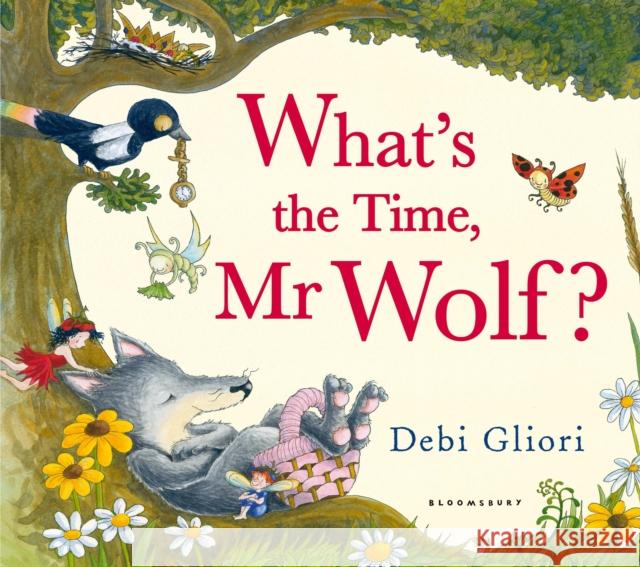 What's the Time, Mr Wolf? Debi Gliori 9781408819418 Bloomsbury Publishing PLC