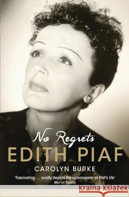 No Regrets: The Life of Edith Piaf Carolyn Burke 9781408822159 Bloomsbury Publishing PLC