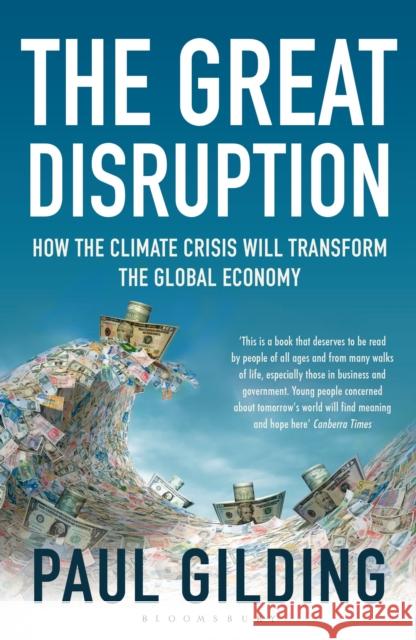 The Great Disruption: How the Climate Crisis Will Transform the Global Economy Paul Gilding 9781408822180 Bloomsbury Publishing PLC