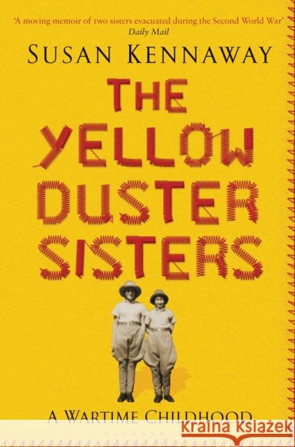 The Yellow Duster Sisters : A Wartime Childhood Susan Kennaway 9781408822371