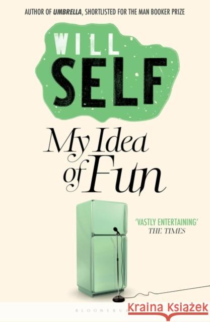 My Idea of Fun: Reissued Will Self 9781408827420 Bloomsbury Publishing PLC