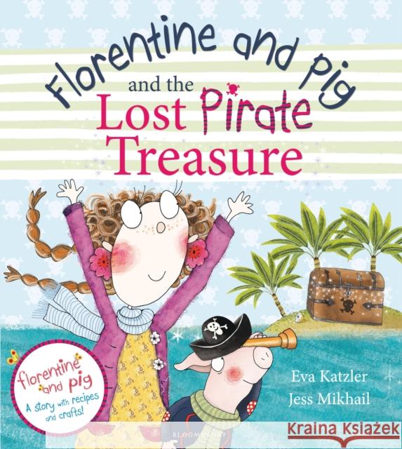 Florentine and Pig and the Lost Pirate Treasure Eva Katzler, Jess Mikhail 9781408830208 Bloomsbury Publishing PLC