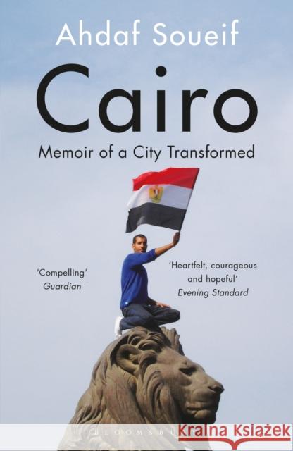 Cairo: Memoir of a City Transformed Ahdaf Soueif 9781408830505