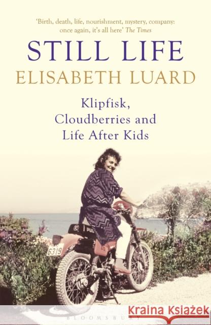 Still Life : Klipfisk, Cloudberries and Life After Kids Elisabeth Luard 9781408831427