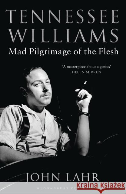 Tennessee Williams : Mad Pilgrimage of the Flesh John Lahr 9781408831458