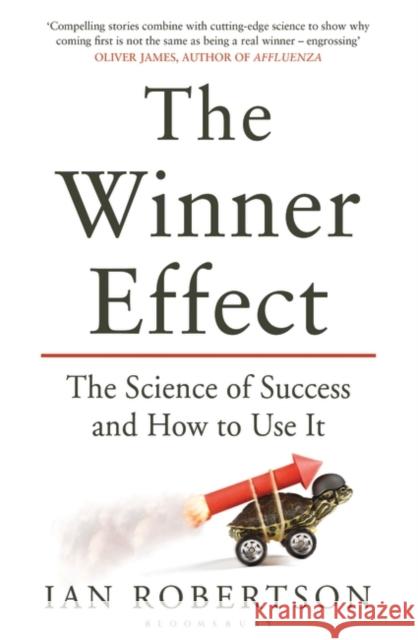 The Winner Effect: The Science of Success and How to Use It Ian Robertson 9781408831656 Bloomsbury Publishing PLC