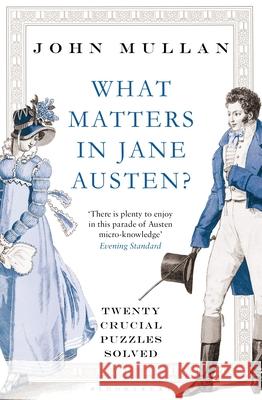 What Matters in Jane Austen?: Twenty Crucial Puzzles Solved John Mullan 9781408831694 Bloomsbury Publishing PLC