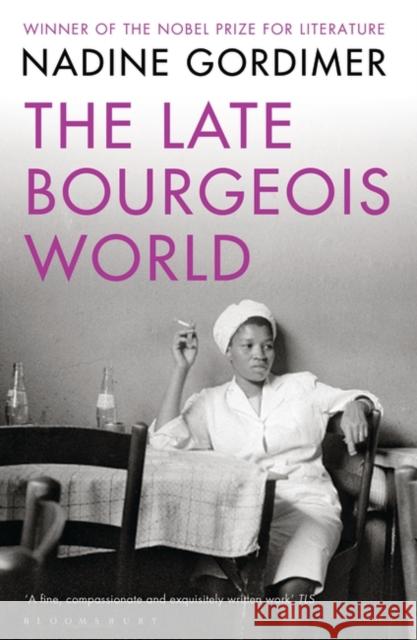 The Late Bourgeois World Nadine Gordimer 9781408836002