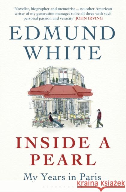 Inside a Pearl : My Years in Paris Edmund White 9781408837764 Bloomsbury Publishing