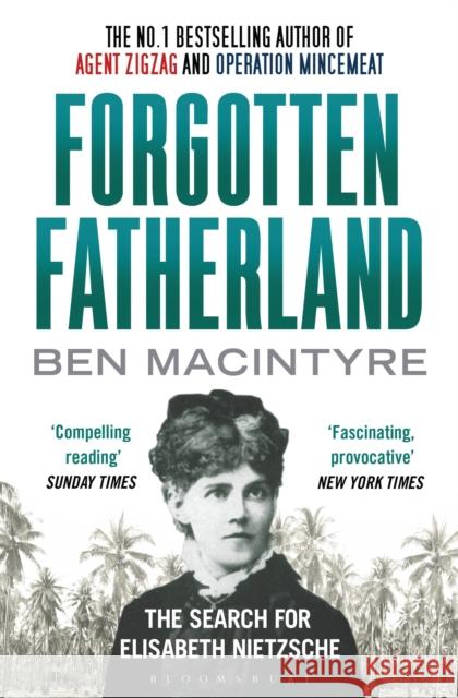 Forgotten Fatherland: The search for Elisabeth Nietzsche Ben Macintyre 9781408838150