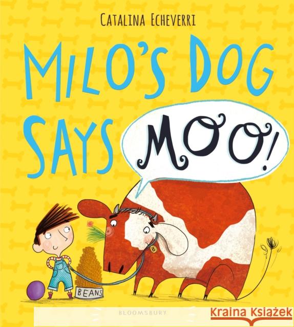 Milo's Dog Says MOO! Catalina Echeverri 9781408838808 Bloomsbury Childrens Books