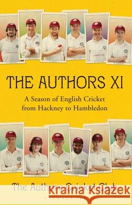 The Authors XI: A Season of English Cricket from Hackney to Hambledon  9781408840474 Bloomsbury Publishing PLC