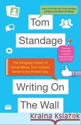 Writing on the Wall : The Intriguing History of Social Media, from Ancient Rome to the Present Day Tom Standage 9781408842089