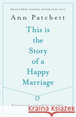 This Is the Story of a Happy Marriage Ann Patchett 9781408842416 Bloomsbury Publishing PLC