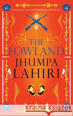The Lowland: Shortlisted for The Booker Prize and The Women's Prize for Fiction Jhumpa Lahiri 9781408843543