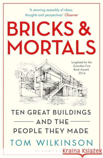 Bricks & Mortals: Ten Great Buildings and the People They Made Tom Wilkinson 9781408843673