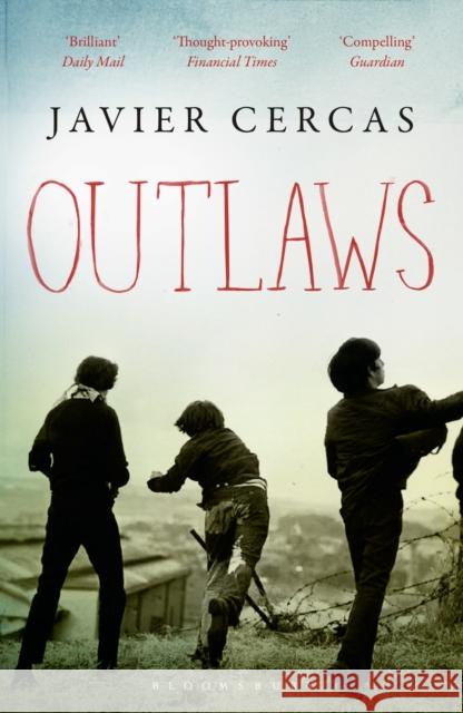 Outlaws: SHORTLISTED FOR THE INTERNATIONAL DUBLIN LITERARY AWARD 2016 Javier Cercas, Anne McLean 9781408844205 Bloomsbury Publishing PLC