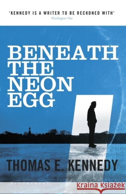 Beneath the Neon Egg Thomas E. Kennedy 9781408845189