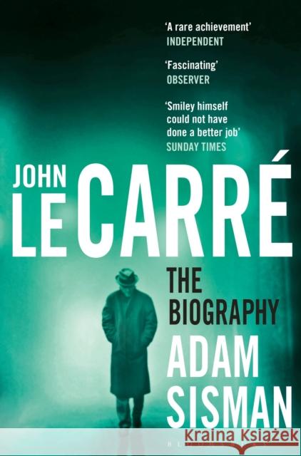 John le Carre: The Biography Adam Sisman 9781408849460 Bloomsbury Publishing PLC