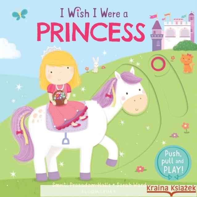 I Wish I Were a Princess Smriti Prasadam-Halls 9781408849507 Bloomsbury Childrens Books