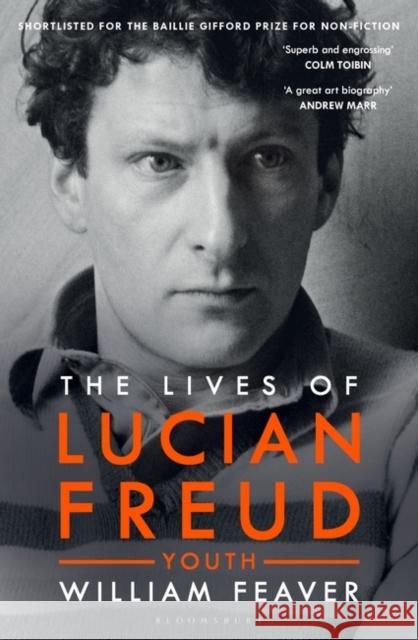 The Lives of Lucian Freud: YOUTH 1922 - 1968 William Feaver 9781408850954 Bloomsbury Publishing PLC