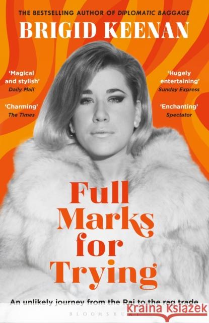 Full Marks for Trying : An unlikely journey from the Raj to the rag trade Keenan, Brigid 9781408852309