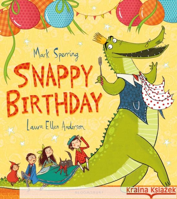 Snappy Birthday Mark Sperring 9781408852620 BLOOMSBURY CHILDREN'S BOOKS