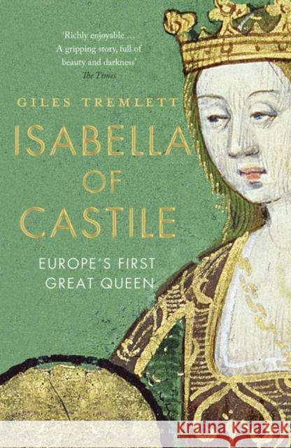 Isabella of Castile: Europe's First Great Queen Giles Tremlett 9781408854068