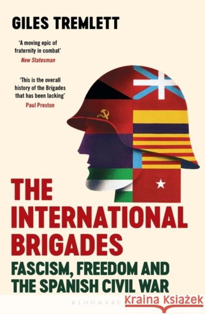 The International Brigades: Fascism, Freedom and the Spanish Civil War Giles Tremlett 9781408854075 Bloomsbury Publishing PLC