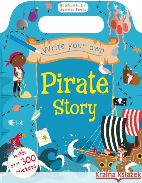 Write Your Own Pirate Story   9781408855249 Bloomsbury Childrens Books