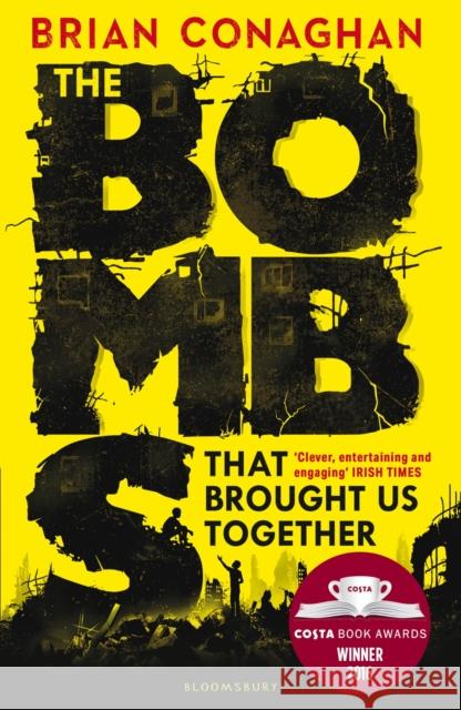 The Bombs That Brought Us Together: WINNER OF THE COSTA CHILDREN'S BOOK AWARD 2016 Brian Conaghan   9781408855768 Bloomsbury Publishing PLC