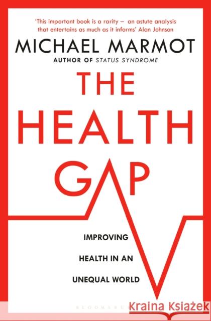 The Health Gap: The Challenge of an Unequal World Michael Marmot 9781408857977 Bloomsbury Publishing PLC