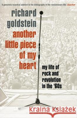 Another Little Piece of My Heart: My Life of Rock and Revolution in the '60s Richard Goldstein 9781408858103
