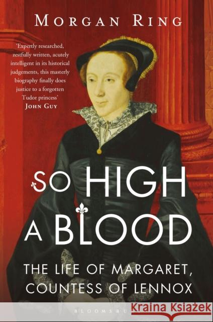 So High a Blood: The Life of Margaret, Countess of Lennox Morgan Ring 9781408859698 Bloomsbury Publishing PLC