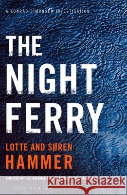 The Night Ferry : A Konrad Simonsen Investigation Hammer, Lotte|||Hammer, Soren 9781408860359 A Konrad Simonsen Thriller
