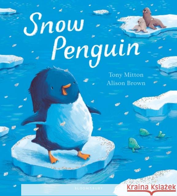 Snow Penguin Mitton, Tony 9781408862964 Bloomsbury Publishing PLC