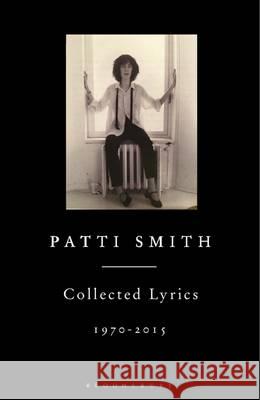 Patti Smith Collected Lyrics, 1970-2015 Patti Smith 9781408863008 Bloomsbury Publishing PLC
