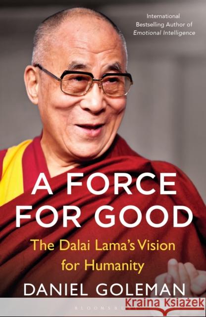 A Force for Good: The Dalai Lama's Vision for Our World Daniel Goleman 9781408863473